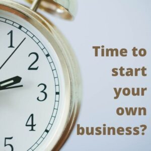 Time to start your own business